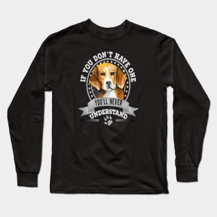 If You Don't Have One You'll Never Understand Funny Beagle Owner Long Sleeve T-Shirt